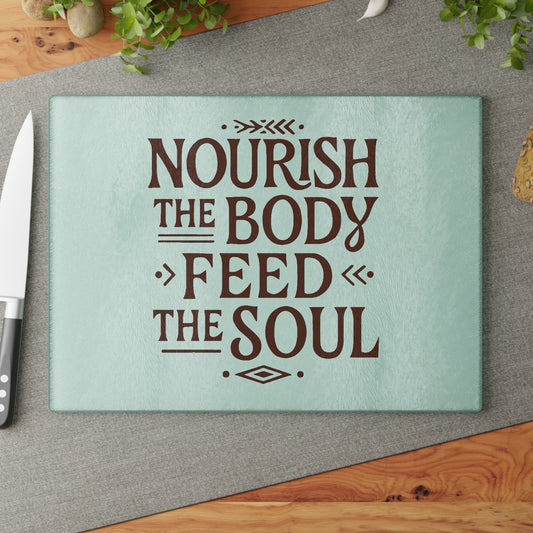 Nourish the Body, Feed the Soul Glass Cutting Board. Kitchen Decor, Cooking Enthusiasts