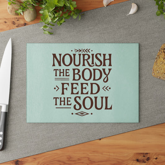 Nourish the Body, Feed the Soul Glass Cutting Board. Kitchen Decor, Cooking Enthusiasts