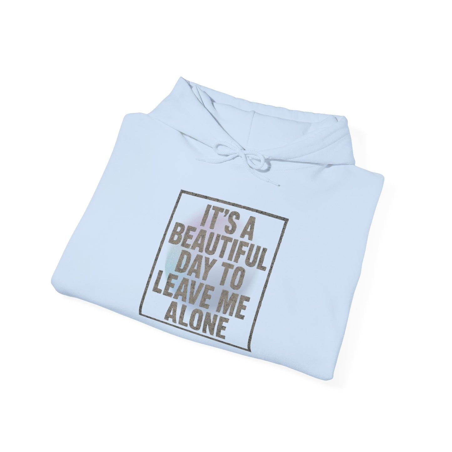 "It's a Beautiful Day to Leave Me Alone" Unisex Hoodie. Cozy Sweatshirt for Self-Care, Chill Days, Gift for Introverts, Relaxation