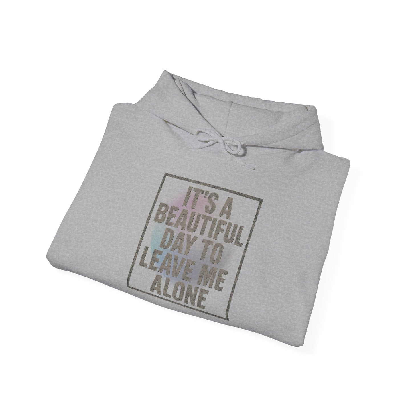 "It's a Beautiful Day to Leave Me Alone" Unisex Hoodie. Cozy Sweatshirt for Self-Care, Chill Days, Gift for Introverts, Relaxation