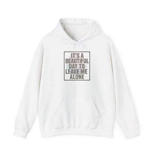 "It's a Beautiful Day to Leave Me Alone" Unisex Hoodie. Cozy Sweatshirt for Self-Care, Chill Days, Gift for Introverts, Relaxation